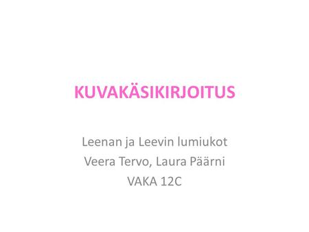 KUVAKÄSIKIRJOITUS Leenan ja Leevin lumiukot Veera Tervo, Laura Päärni VAKA 12C.