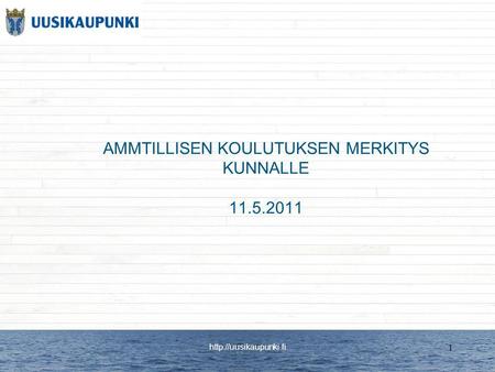1 AMMTILLISEN KOULUTUKSEN MERKITYS KUNNALLE 11.5.2011.