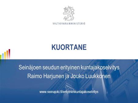 KUORTANE Seinäjoen seudun erityinen kuntajakoselvitys Raimo Harjunen ja Jouko Luukkonen www.seinajoki.fi/erityinenkuntajakoselvitys.