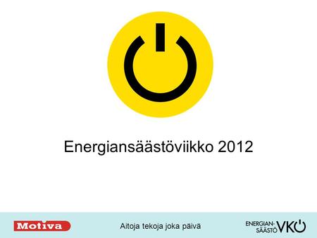 Aitoja tekoja joka päivä Energiansäästöviikko 2012.