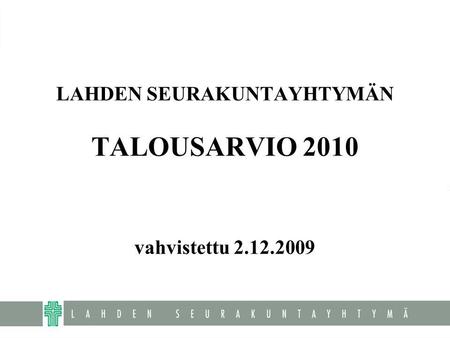 LAHDEN SEURAKUNTAYHTYMÄN TALOUSARVIO 2010 vahvistettu 2.12.2009.