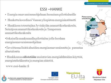 ESSI –HANKE Energia omavaraisuusohjelman luominen pilottialueille Hanketta koordinoi Vaasan yliopiston energiainstituutti Hankkeen toteuttajina Jyväskylän.