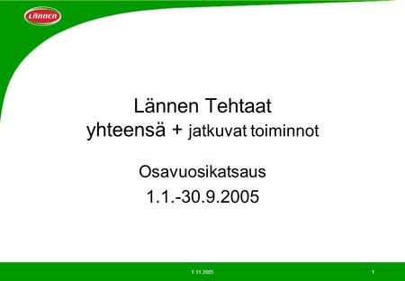 1.11.20051 Lännen Tehtaat yhteensä + jatkuvat toiminnot Osavuosikatsaus 1.1.-30.9.2005.