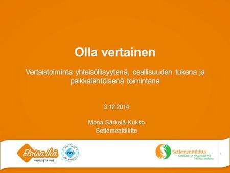 Järjestön logo tähän Olla vertainen Vertaistoiminta yhteisöllisyytenä, osallisuuden tukena ja paikkalähtöisenä toimintana 3.12.2014 Mona Särkelä-Kukko.