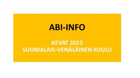 ABI-INFO KEVÄT 2015 SUOMALAIS-VENÄLÄINEN KOULU