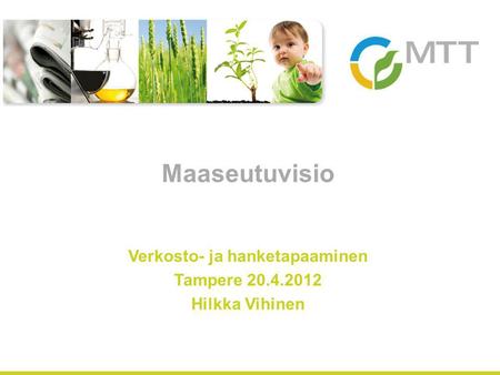 Maaseutuvisio Verkosto- ja hanketapaaminen Tampere 20.4.2012 Hilkka Vihinen.