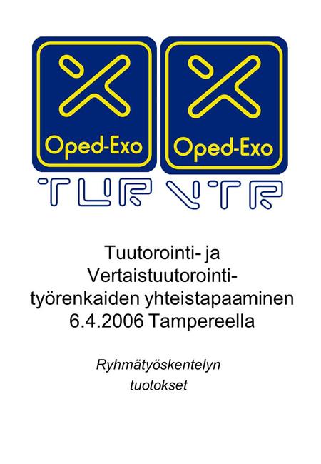 Tuutorointi- ja Vertaistuutorointi- työrenkaiden yhteistapaaminen 6.4.2006 Tampereella Ryhmätyöskentelyn tuotokset.