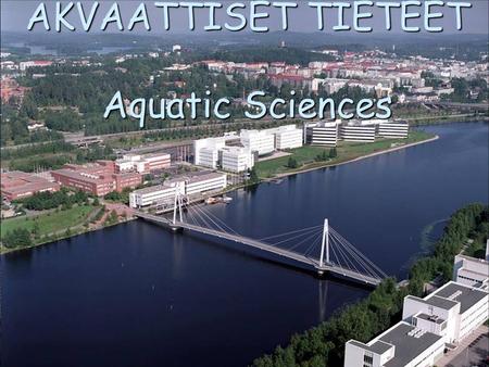 AKVAATTISET TIETEET Aquatic Sciences. Akvaattiset tieteet tarkastelee vesiekosysteemejä  Makeaa vettä = Limnologia Järviä, lampia, lätäköitä, kosteikkoja.