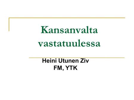Kansanvalta vastatuulessa Heini Utunen Ziv FM, YTK.