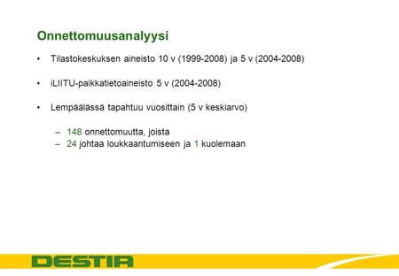 Onnettomuusanalyysi Tilastokeskuksen aineisto 10 v (1999-2008) ja 5 v (2004-2008) iLIITU-paikkatietoaineisto 5 v (2004-2008) Lempäälässä tapahtuu vuosittain.