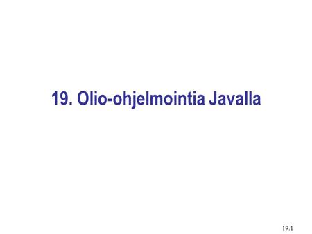 19. Olio-ohjelmointia Javalla
