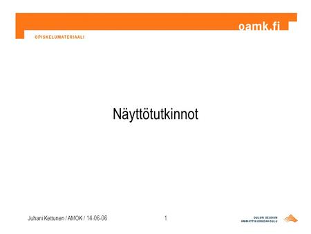 Juhani Kettunen / AMOK / 14-06-061 Näyttötutkinnot.