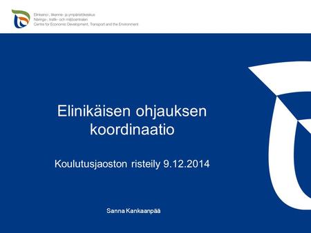 Elinikäisen ohjauksen koordinaatio Koulutusjaoston risteily 9.12.2014 Sanna Kankaanpää.