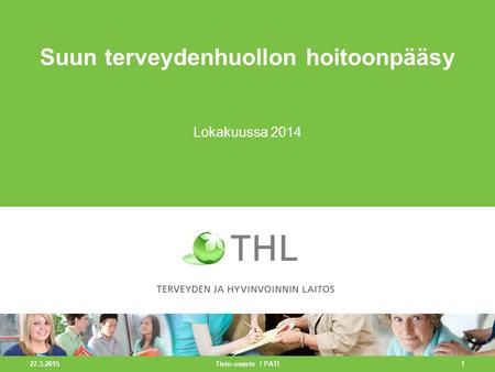 27.3.2015 1 Suun terveydenhuollon hoitoonpääsy Lokakuussa 2014 Tieto-osasto / PATI.