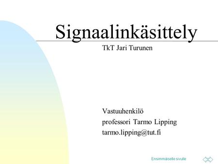 Signaalinkäsittely TkT Jari Turunen Vastuuhenkilö