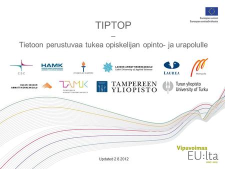 TIPTOP – Tietoon perustuvaa tukea opiskelijan opinto- ja urapolulle Updated 2.8.2012.