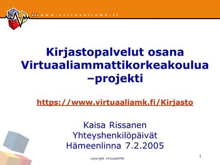 Copyright VirtuaaliAMK 1 Kirjastopalvelut osana Virtuaaliammattikorkeakoulua –projekti https://www.virtuaaliamk.fi/Kirjasto https://www.virtuaaliamk.fi/Kirjasto.