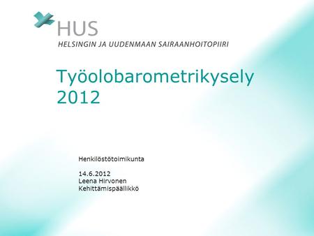 Työolobarometrikysely 2012 Henkilöstötoimikunta 14.6.2012 Leena Hirvonen Kehittämispäällikkö.