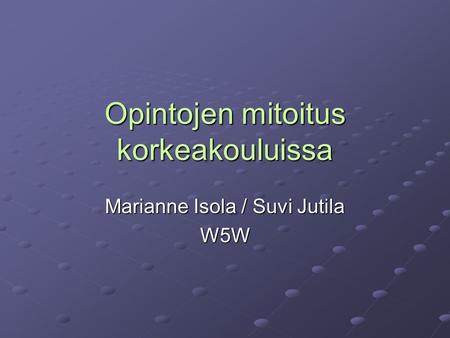 Opintojen mitoitus korkeakouluissa Marianne Isola / Suvi Jutila W5W.