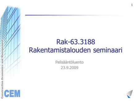1 Rak-63.3188 Rakentamistalouden seminaari Pelisääntöluento 23.9.2009.