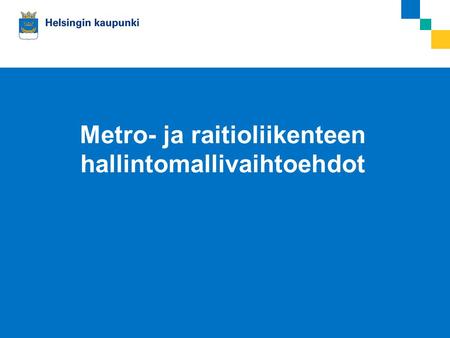 00.0.2008Esitelmän pitäjän nimi Metro- ja raitioliikenteen hallintomallivaihtoehdot.