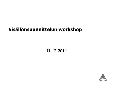 Sisällönsuunnittelun workshop 11.12.2014. Verkkokoulutusprojektin eteneminen KonseptointiSisältösuunnittelu Vaatimus- määrittely ja visuaalinen ilme Sisällöntuotanto.