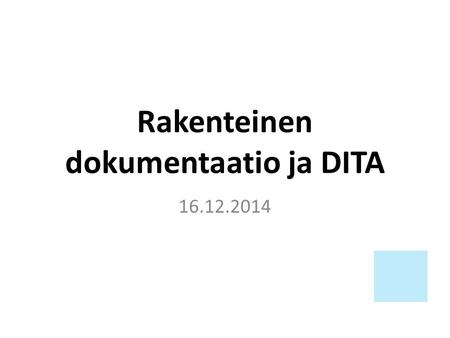 Rakenteinen dokumentaatio ja DITA 16.12.2014. o MoccaBlaster laajentaa markkina-aluettaan ja manuaaliin täytyy tehdä pieniä muutoksia: o Muokkaa kahvinkeitto-ohjetta.