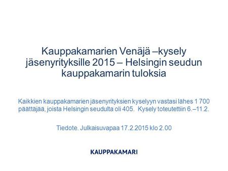 Kauppakamarien Venäjä –kysely jäsenyrityksille 2015 – Helsingin seudun kauppakamarin tuloksia Kaikkien kauppakamarien jäsenyrityksien kyselyyn vastasi.