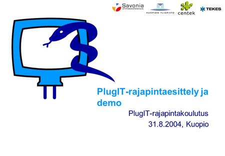 PlugIT-rajapintaesittely ja demo PlugIT-rajapintakoulutus 31.8.2004, Kuopio.