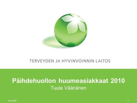 28.3.2015 1 Päihdehuollon huumeasiakkaat 2010 Tuula Väänänen.
