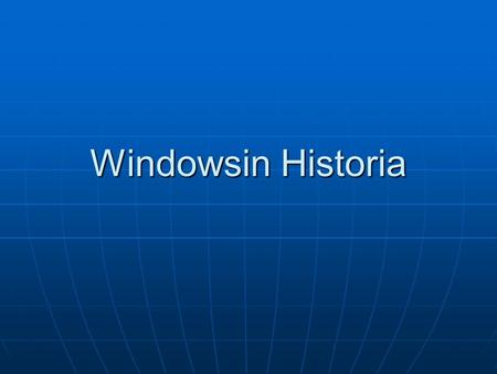 Windowsin Historia. Yleistä historiaa Windows kehitettiin alun perin MS-DOSin käyttöliittymäksi. Ohjelmalla pyrittiin helpottamaan IBM:n tietokoneiden.
