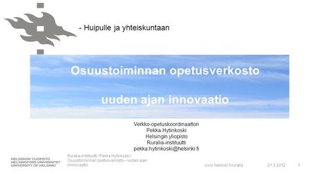 Www.helsinki.fi/ruralia Osuustoiminnan opetusverkosto uuden ajan innovaatio 21.3.2012 Ruralia-instituutti / Pekka Hytinkoski / Osuustoiminnan opetusverkosto.