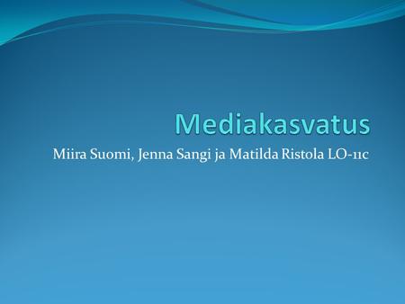Miira Suomi, Jenna Sangi ja Matilda Ristola LO-11c