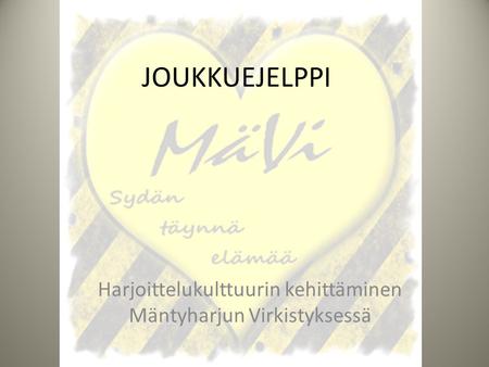 JOUKKUEJELPPI Harjoittelukulttuurin kehittäminen Mäntyharjun Virkistyksessä.