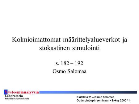 S ysteemianalyysin Laboratorio Teknillinen korkeakoulu Esitelmä 21 – Osmo Salomaa Optimointiopin seminaari - Syksy 2005 / 1 Kolmioimattomat määrittelyalueverkot.