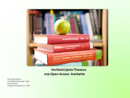Verkkokirjasto Theseus osa Open Access -hanketta Anna-Kaisa Sjölund Ammattikorkeakoulujen Open Access-hanke Kirjastoverkkopäivät 6.5. 2009.