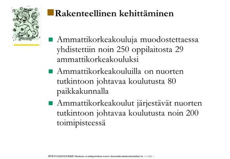 O PETUSMINISTERIÖ/Koulutus- ja tiedepolitiikan osasto/Ammattikorkeakouluyksikkö/as /9.11.2005 /1. Rakenteellinen kehittäminen Ammattikorkeakouluja muodostettaessa.