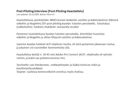 Post-Piloting Interview (Post-Piloting-Haastattelu) Last updated: 16.12.2009, Bastian Fähnrich Haastattelussa perehdytään INMO-kurssin keskeisiin asioihin.
