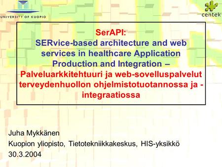 SerAPI: SERvice-based architecture and web services in healthcare Application Production and Integration – Palveluarkkitehtuuri ja web-sovelluspalvelut.