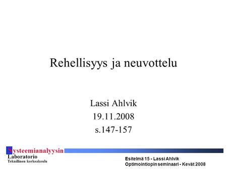 S ysteemianalyysin Laboratorio Teknillinen korkeakoulu Esitelmä 15 - Lassi Ahlvik Optimointiopin seminaari - Kevät 2008 Rehellisyys ja neuvottelu Lassi.