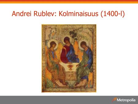 Andrei Rublev: Kolminaisuus (1400-l)