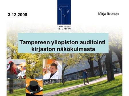 3.12.2008 Tampereen yliopiston auditointi kirjaston näkökulmasta Mirja Iivonen.