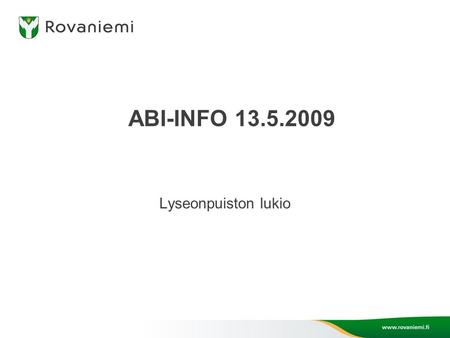 ABI-INFO 13.5.2009 Lyseonpuiston lukio. ”Pois unteluus ja hervakkuus …” viimeistään nyt vastuun omista ratkaisuista valintasi ja ilmoittautumiset ovat.