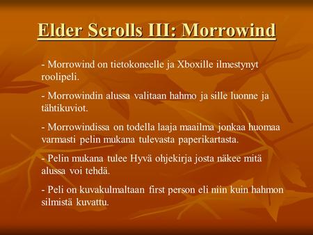 Elder Scrolls III: Morrowind - Morrowind on tietokoneelle ja Xboxille ilmestynyt roolipeli. - Morrowindin alussa valitaan hahmo ja sille luonne ja tähtikuviot.