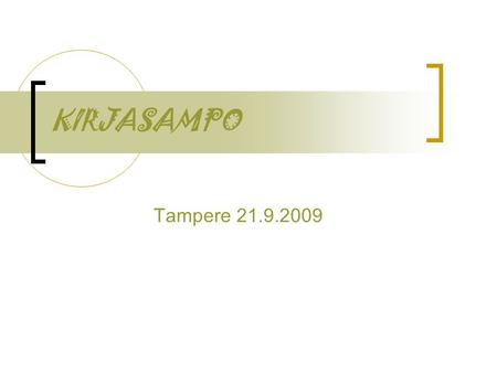 KIRJASAMPO Tampere 21.9.2009. Mikä? Yhteisöllisiä ominaisuuksia ja semanttista webiä hyödyntävä kaunokirjallisuusaiheinen verkkopalvelu Tiedonhaun apuväline.