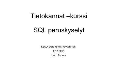 Tietokannat –kurssi SQL peruskyselyt