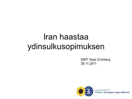 Iran haastaa ydinsulkusopimuksen MEP Tarja Cronberg 26.11.2011.