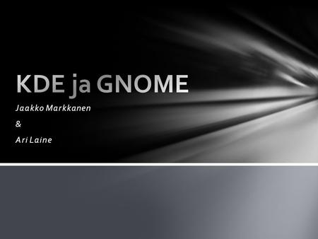 Jaakko Markkanen & Ari Laine. Yhteisö, joka kehittää työpöytäympäristöä KDE SC (Software Compilation) Avoimen lähdekoodin ja voittoa tavoittelematon yhteisö.