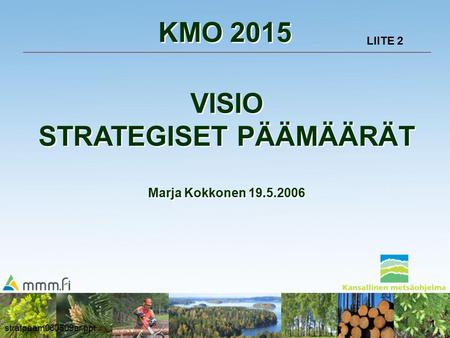 Stratpääm060509ar.ppt 1 KMO 2015 VISIO STRATEGISET PÄÄMÄÄRÄT Marja Kokkonen 19.5.2006 LIITE 2.