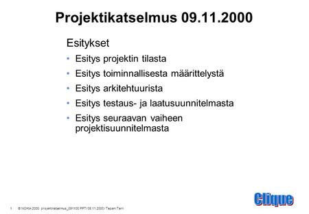1 © NOKIA 2000 projektikatselmus_091100.PPT/ 08.11.2000 / Tapani Tarri Projektikatselmus 09.11.2000 Esitykset Esitys projektin tilasta Esitys toiminnallisesta.